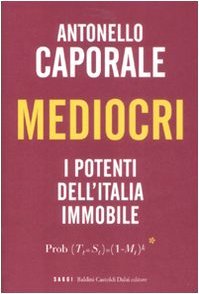 Mediocri. I potenti dell'Italia immobile