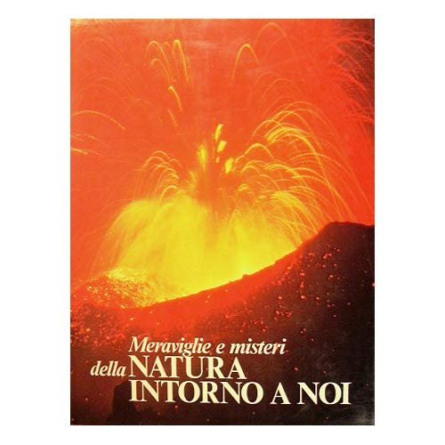 Meraviglie e misteri della natura intorno a noi