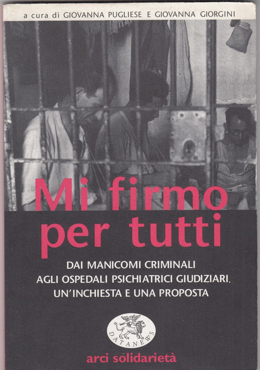 Mi firmo per tutti. Dai manicomi criminali agli ospedali psichiatrici …