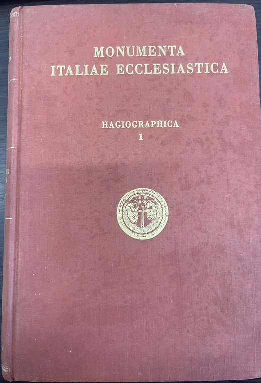 MONUMENTA ITALIAE ECCLESIASTICA . HAGIOGRAPHICA 1. Atti o memorie degli …