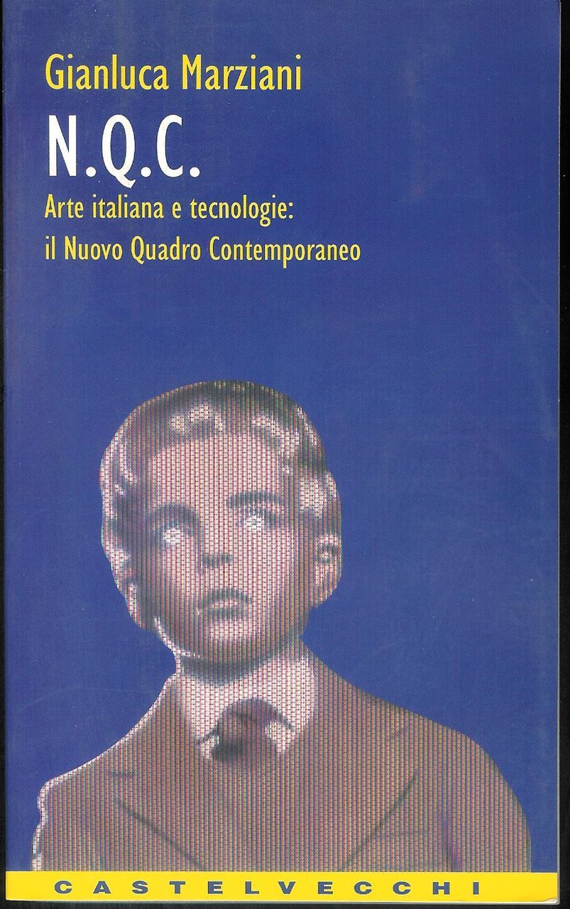 N.Q.C. : arte italiana e tecnologie: il nuovo quadro contemporaneo