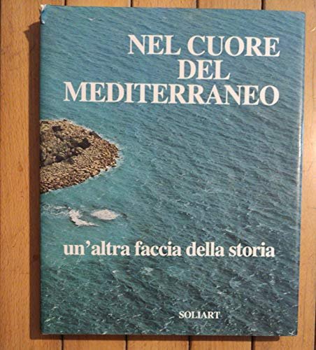 NEL CUORE DEL MEDITERRANEO un'altra faccia della storia