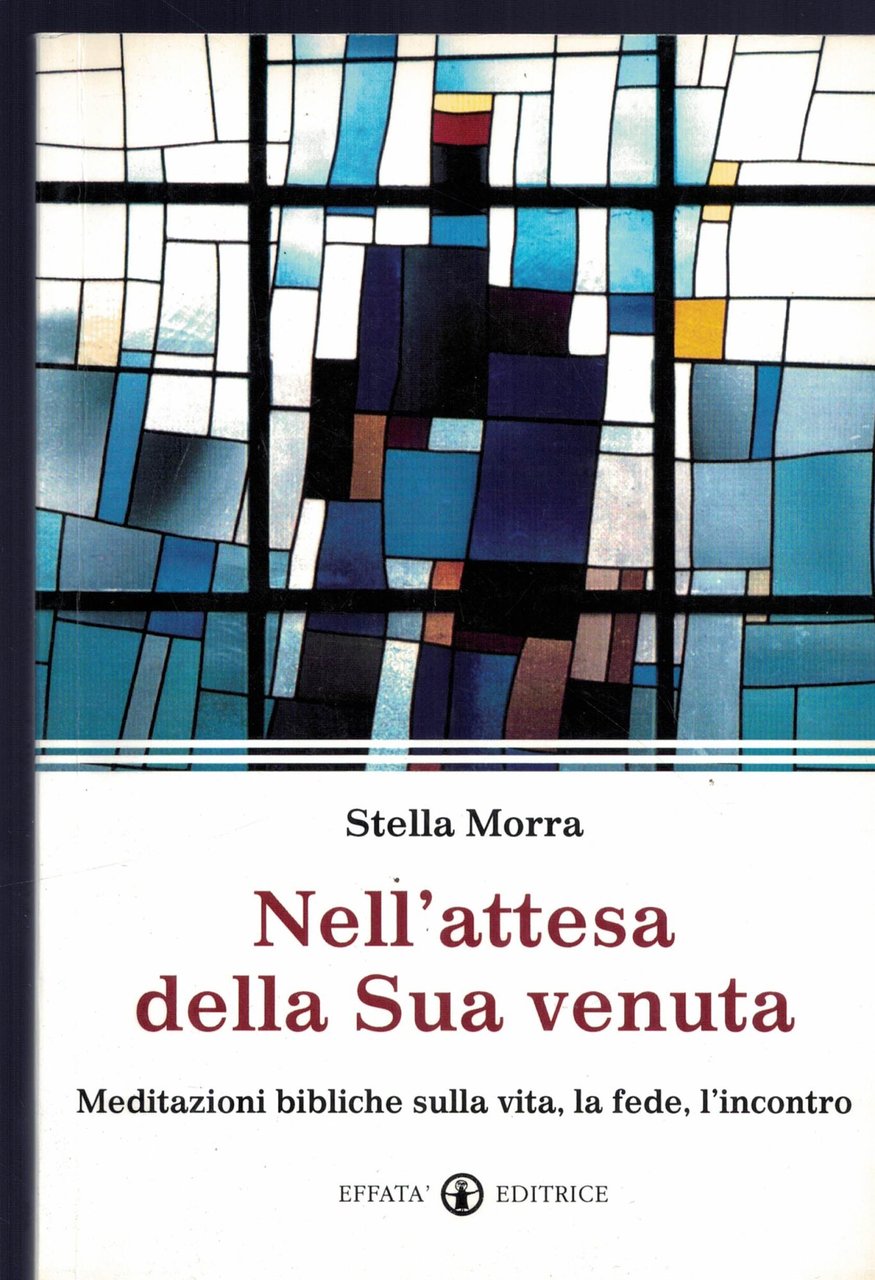 Nell'attesa della sua venuta. Meditazioni bibliche sulla vita, la fede, …