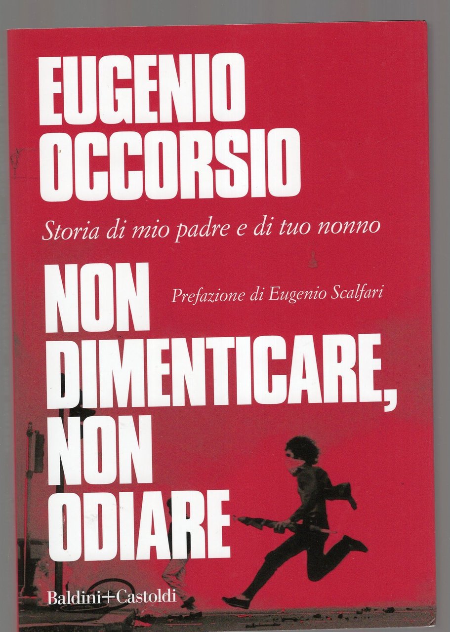 Non dimenticare, non odiare. Storia di mio padre e di …