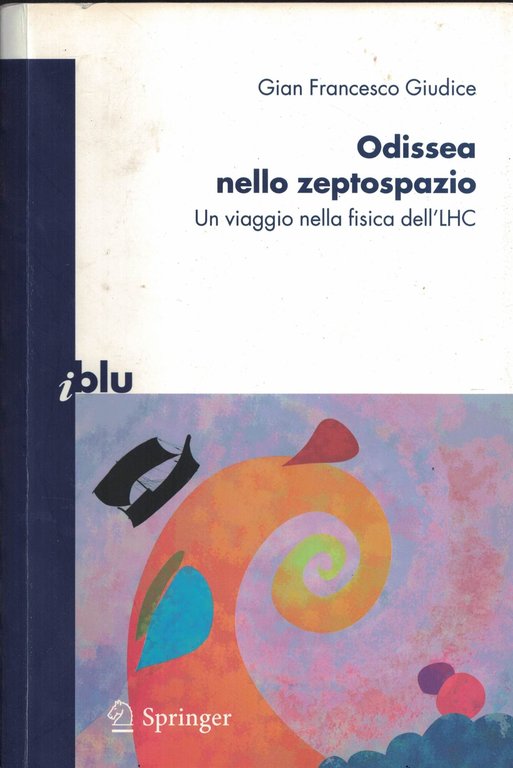 Odissea nello zeptospazio: Un viaggio nella fisica dell'LHC: 0