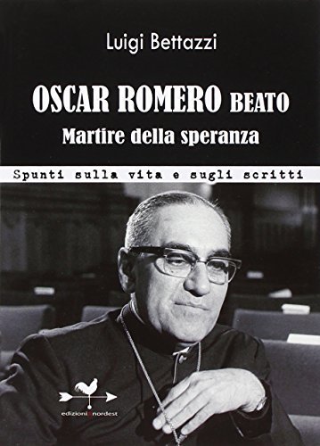 Oscar Romero beato. Martire della speranza