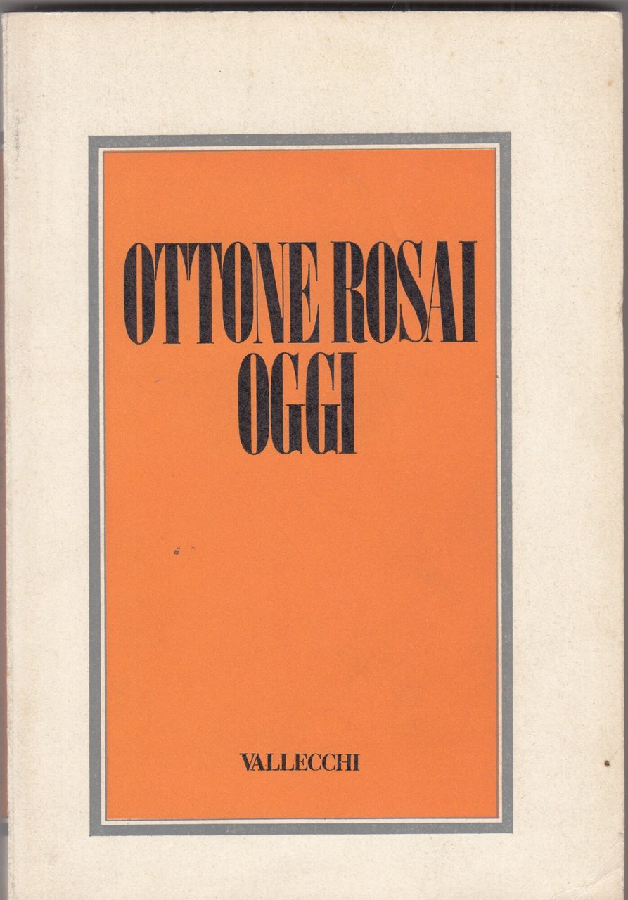 Ottone Rosai oggi. Atti del Convegno. Firenze, 17-19 marzo 1974