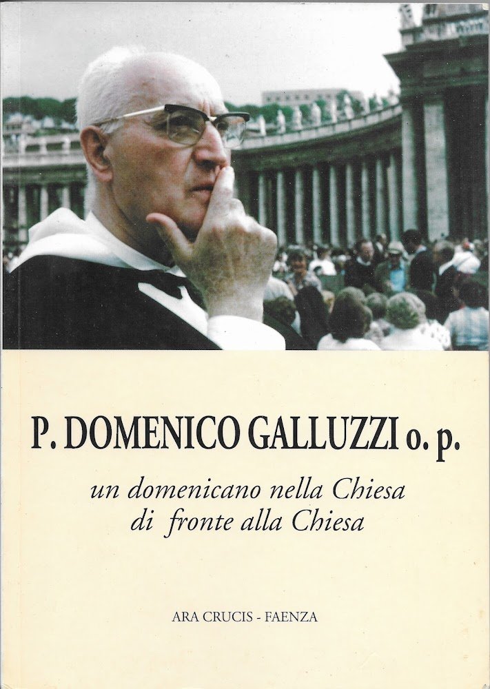 P. DOMENICO GALLUZZI o.p. UN DOMENICANO NELLA CHIESA DI FRONTE …