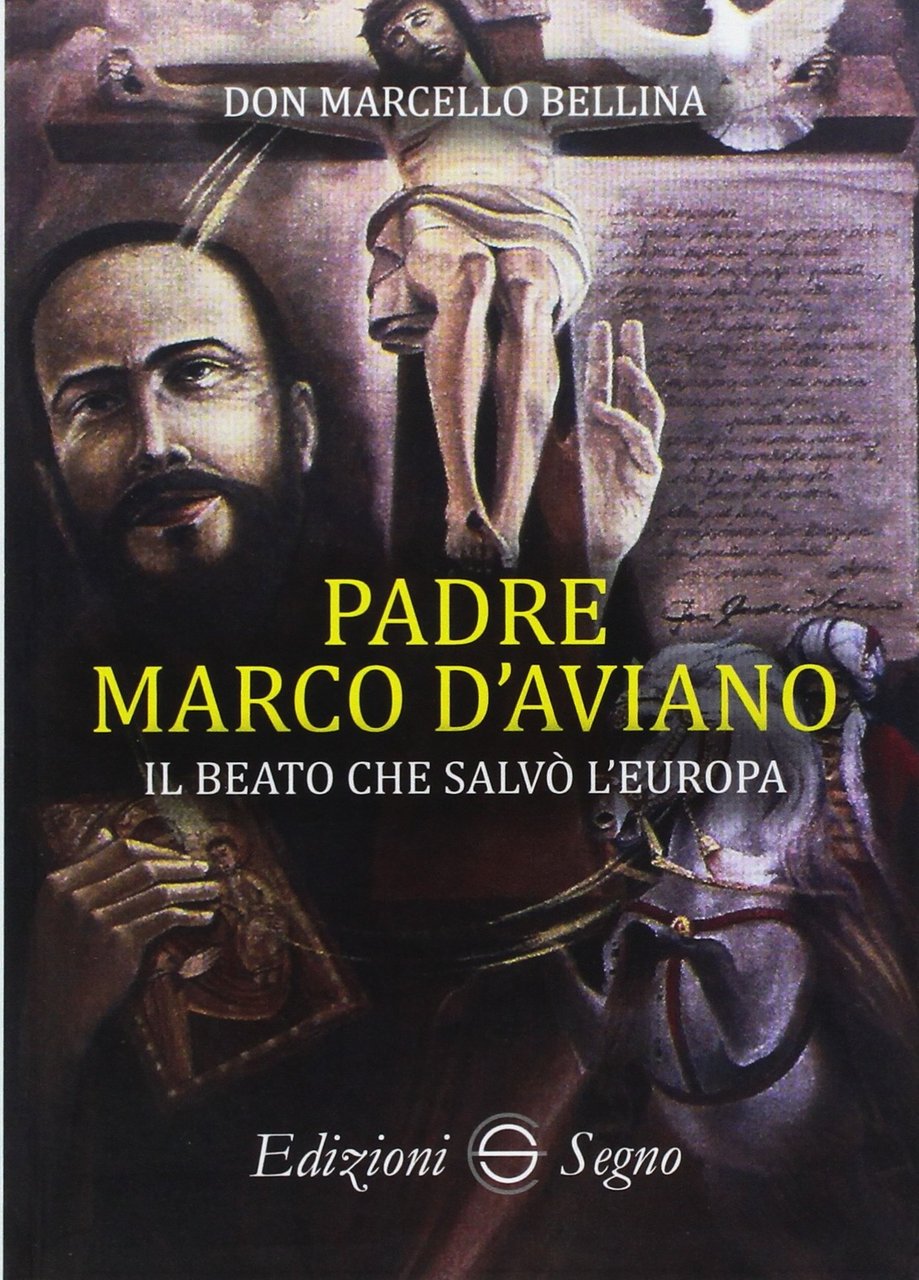 Padre Marco d'Aviano. Il beato che salvò l'Europa