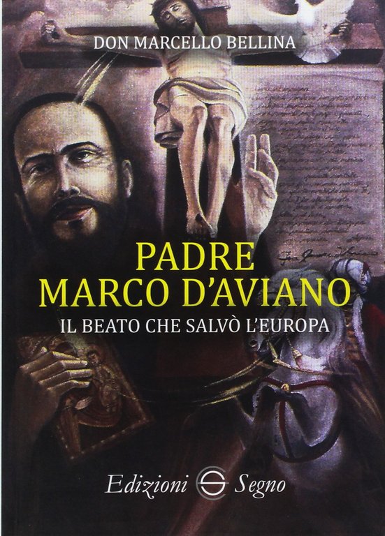 Padre Marco d'Aviano. Il beato che salvò l'Europa