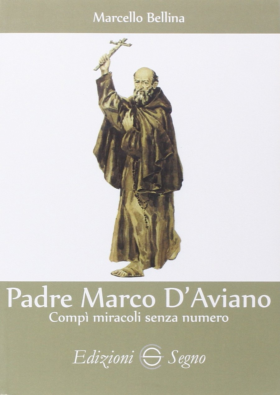 Padre Marco d'Aviano. Il beato che salvò l'Europa