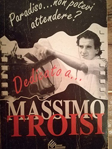 PARADISO...NON POTEVI ATTENDERE? DEDICATO A MASSIMO TROISI EMME EDIZIONI 1994