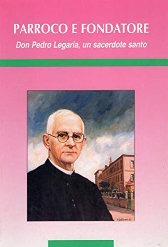 Parroco e Fondatore - Don Pedro Legaria , un sacerdore …