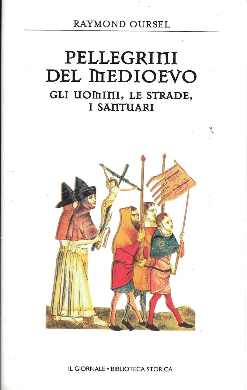 Pellegrini del Medioevo - Gli uomini, le strade, i santuari …