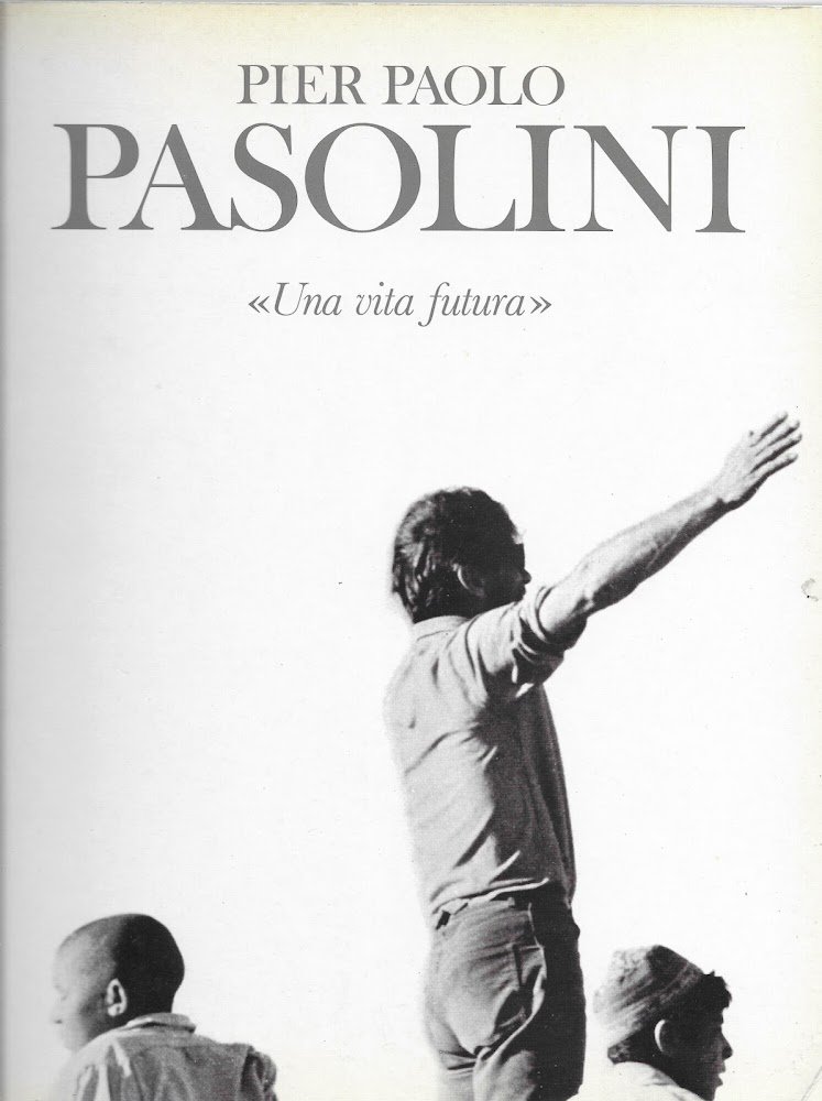 Pier paolo pasolini "una vita futura"