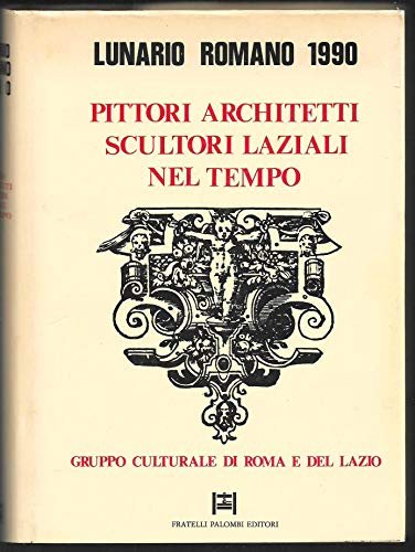 Pittori, architetti, scultori laziali nel tempo lunario romano 1990