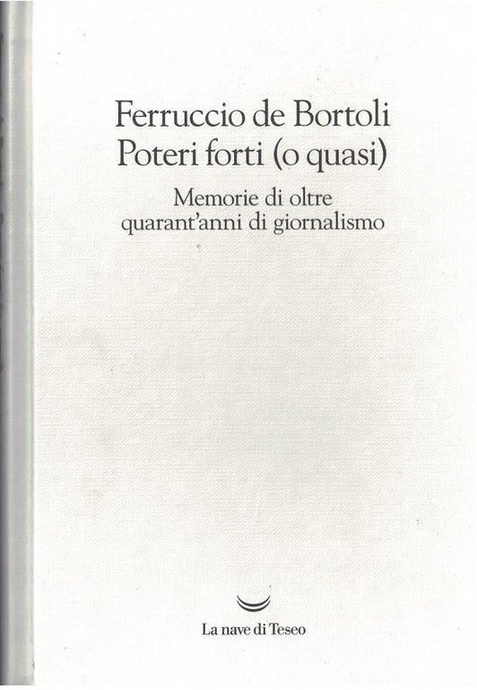 Poteri forti (o quasi). Memorie di oltre quarant'anni di giornalismo