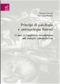 Principi di patologia e antropologia forensi. Le basi dell'approccio metodologico … | Immagine principale