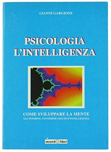 PSICOLOGIA - L'INTELLIGENZA. Come sviluppare la mente.