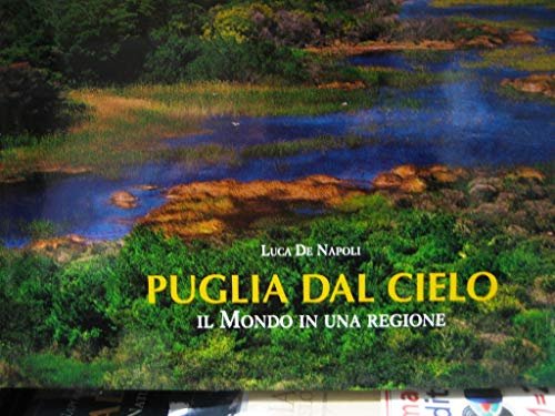 Puglia dal cielo. Il mondo in una regione. Ediz. italiana …