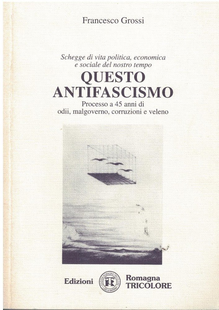 Questo antifascismo. Processo a 45 anni di odii, malgoverno, corruzioni …