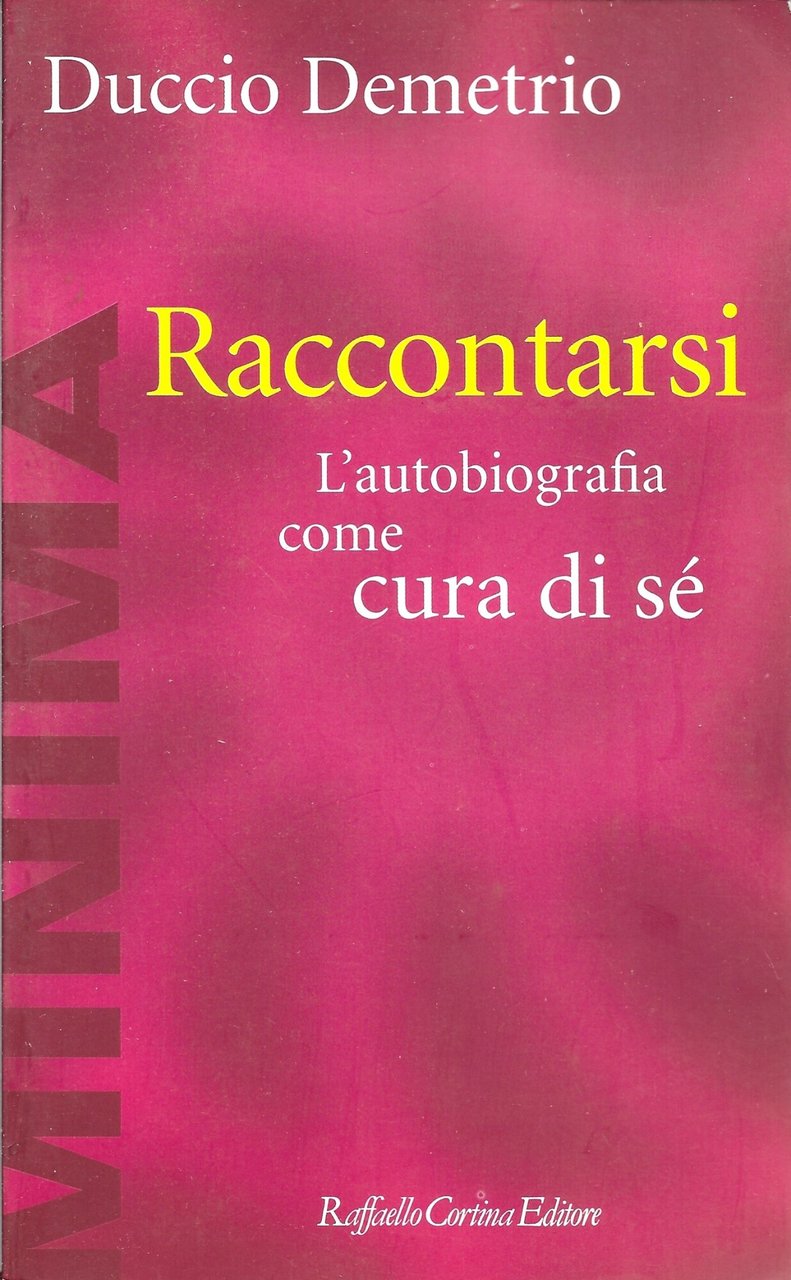 Raccontarsi. L'autobiografia come cura di sé