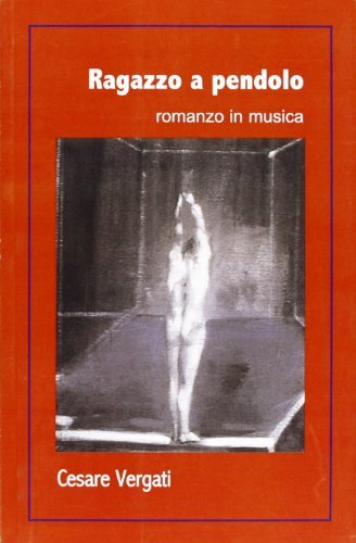 Ragazzo a pendolo. Romanzo in musica