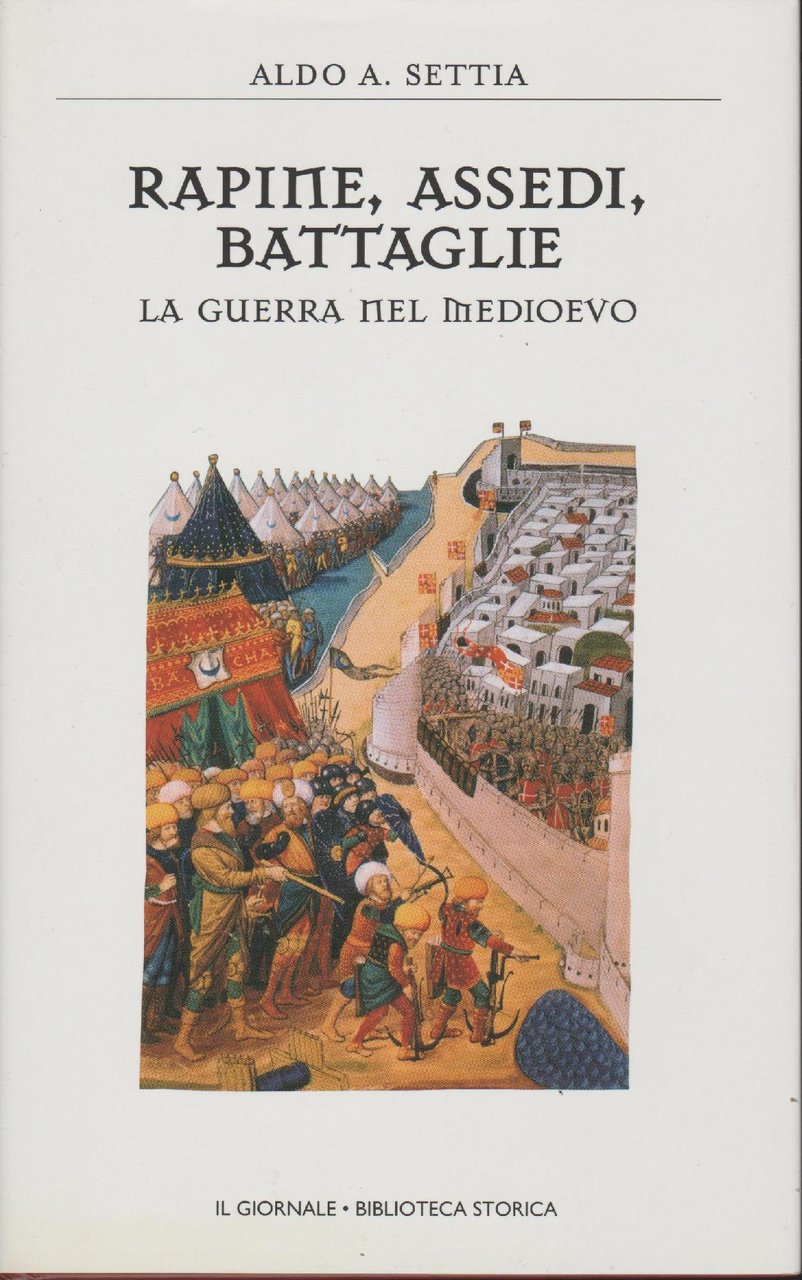 RAPINE, ASSEDI, BATTAGLIE La guerra nel medioevo