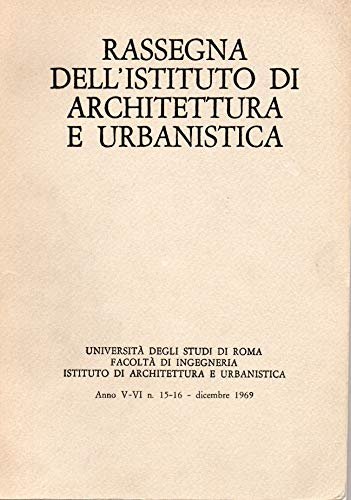 Rassegna dell'Istituto di Architettura e Urbanistica anno V-VI n. 15-15 Dicembre 1969
