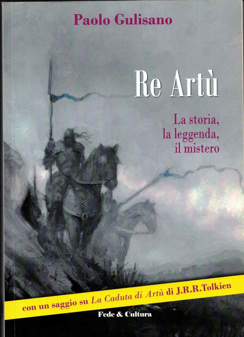 Re Artù. La storia, la leggenda, il mistero