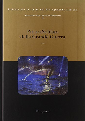Repertori del Museo Centrale del Risorgimento. Pittori-soldato della grande guerra …