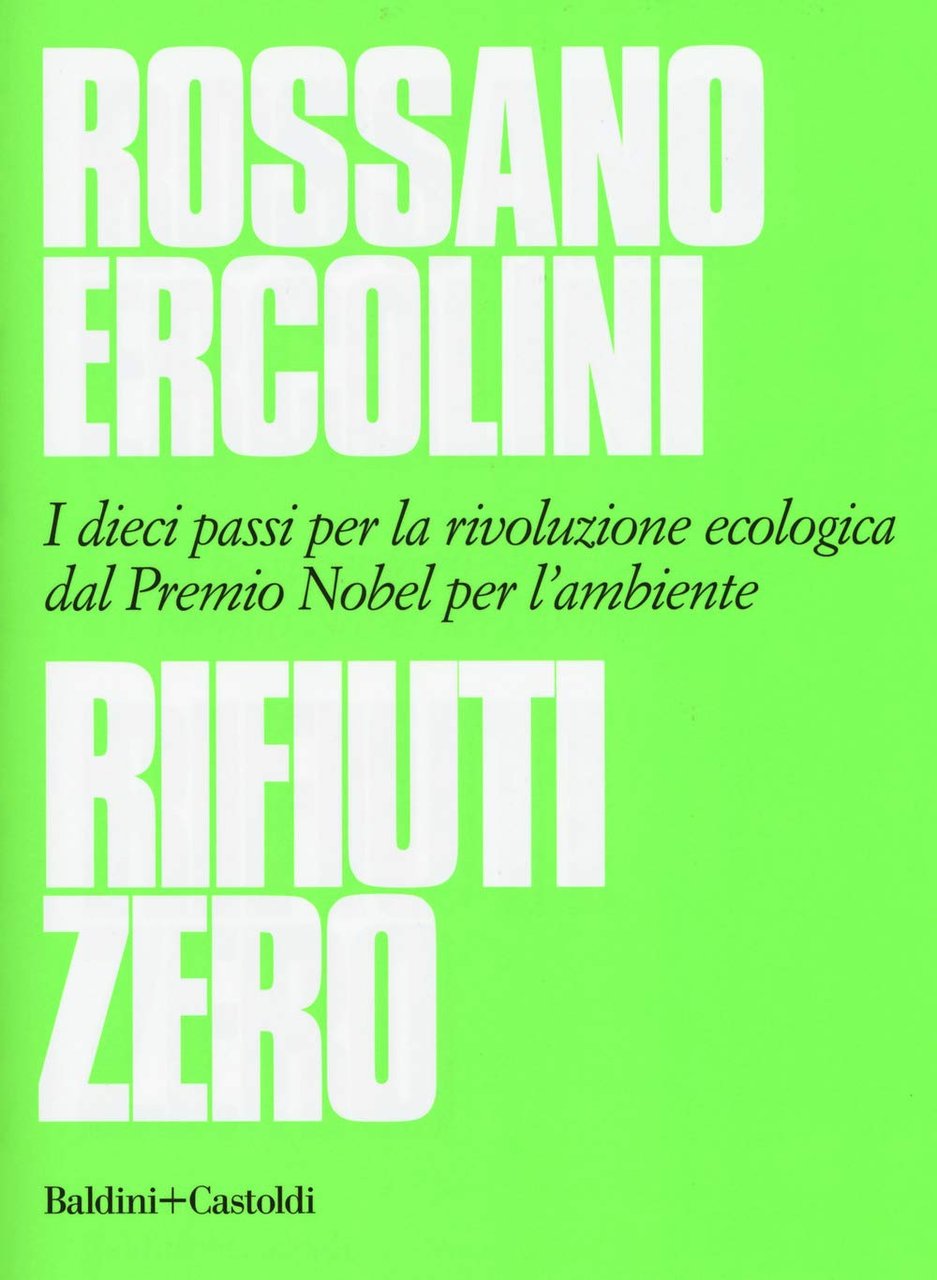 Rifiuti zero. Dieci passi per la rivoluzione ecologica dal Premio …