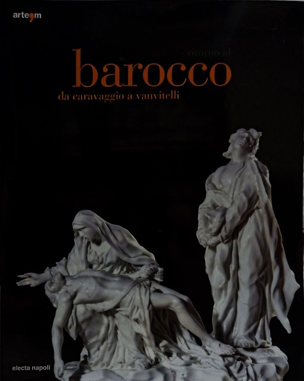 Ritorno al barocco da caravaggio a vanvitelli. Due volumi