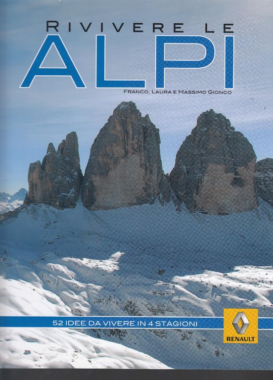 Rivivere le Alpi. 52 idee da vivere in 4 stagioni