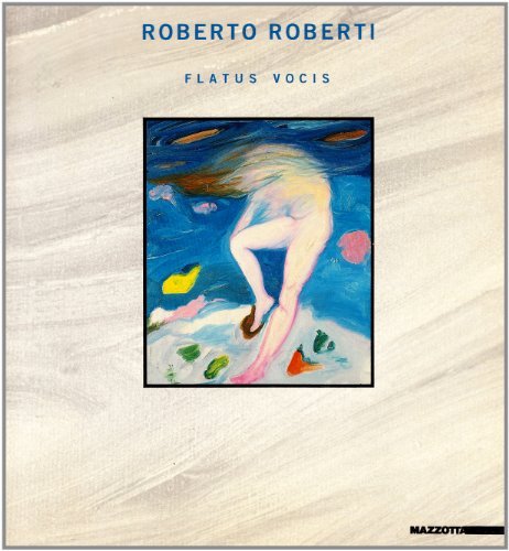 Roberto Roberti. Flatus vocis. Opere 1983-1987. Catalogo della mostra (Fano-Caserta-Paternò-Sanremo, …