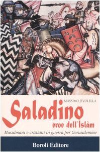 Saladino, eroe dell'Islam. Musulmani e cristiani in guerra per Gerusalemme