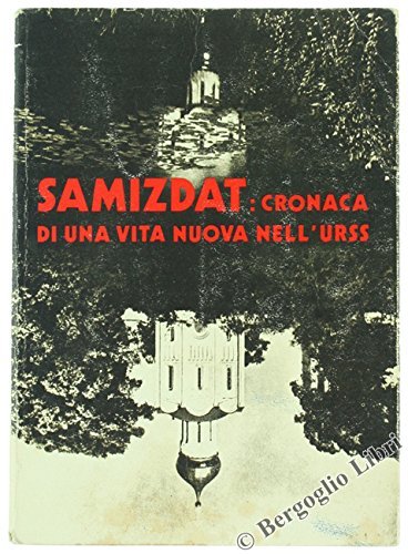 SAMIZDAT: CRONACA DI UNA VITA NUOVA NELL�U.R.S.S.