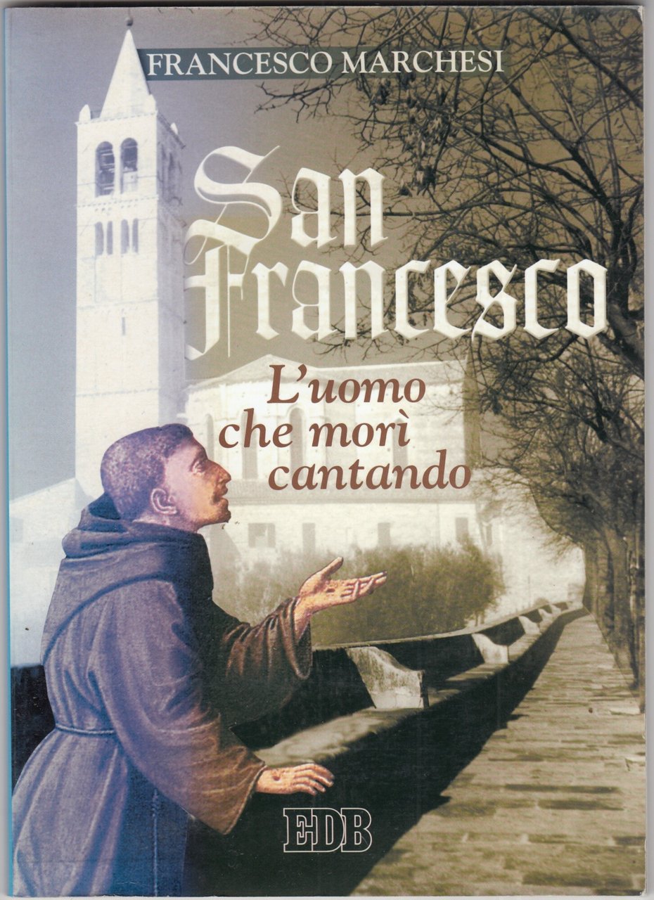 San Francesco. L'uomo che morì cantando