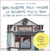 San Giuseppe, facci vincere lo scudetto fino al 3000 (e pure una decine di coppe internazionali). Le più divertenti richieste di grazia dei napoletani