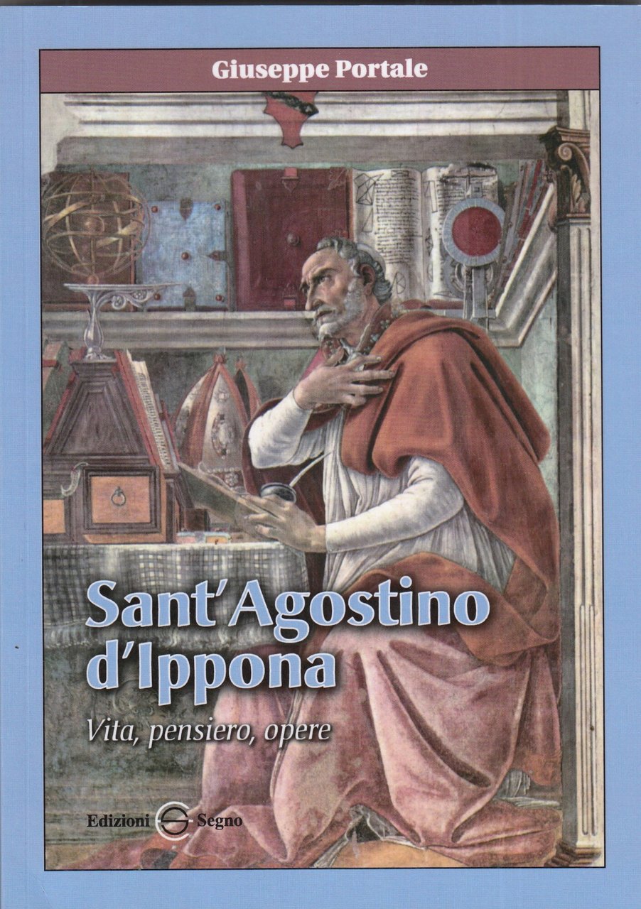 Sant'Agostino d'Ippona. Vita, pensiero e opere.
