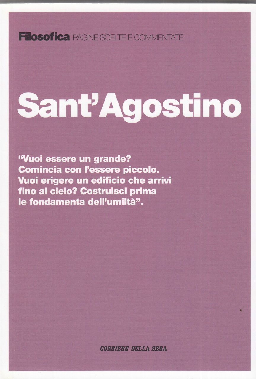 SANT'AGOSTINO. Vuoi essere un grande? Comincia con l'essere piccolo. Vuoi …
