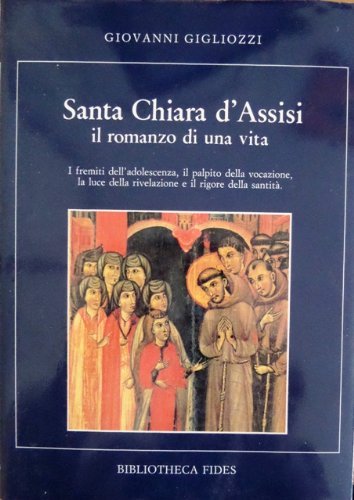 Santa Chiara D'Assisi. Il Romanzo Di Una Vita. I Fremiti …