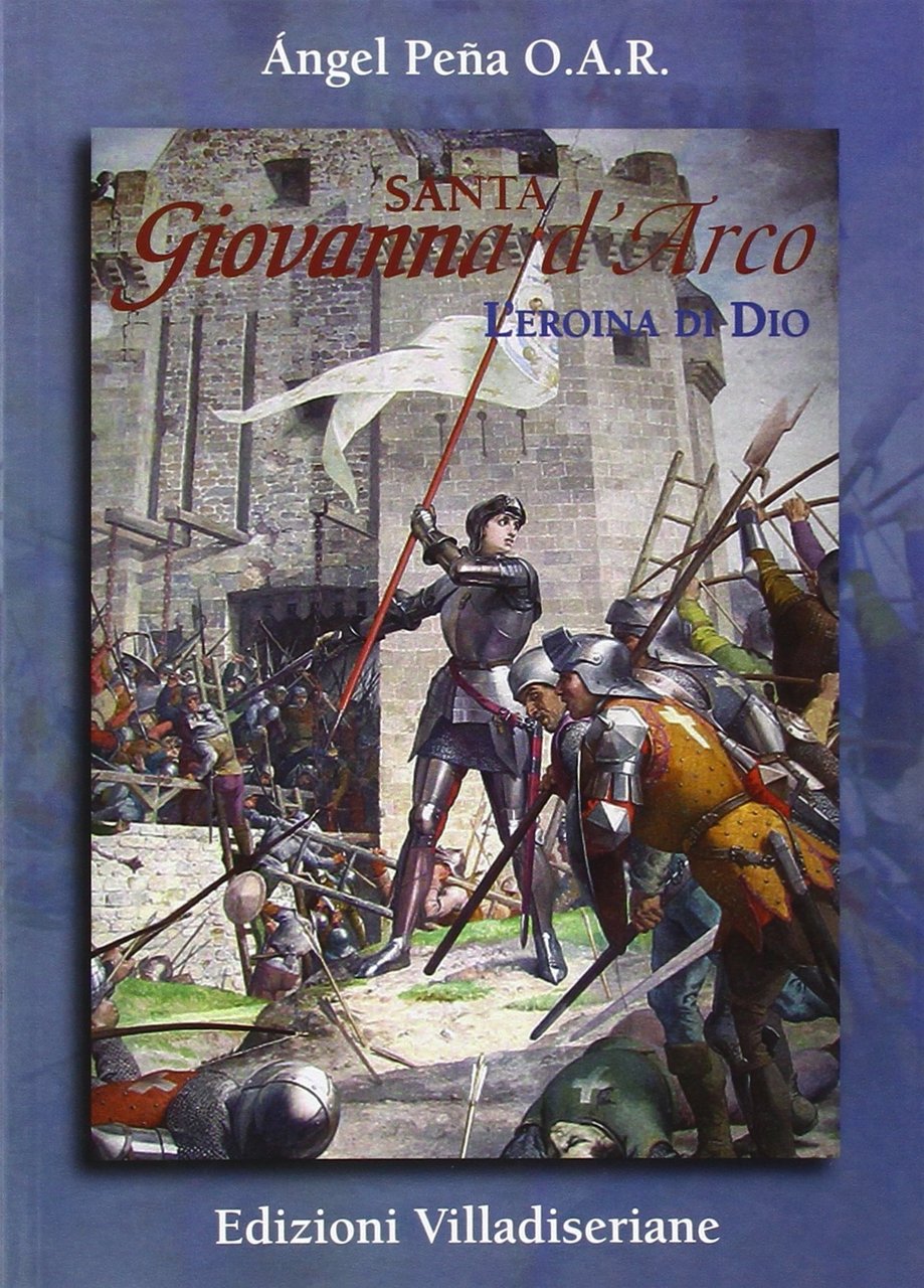 Santa Giovanna d'Arco. L'eroina di Dio