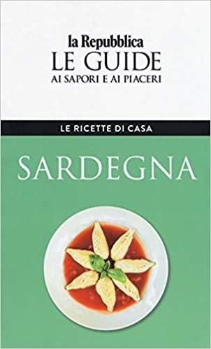 Sardegna. Le ricette di casa. Le guide ai sapori e …