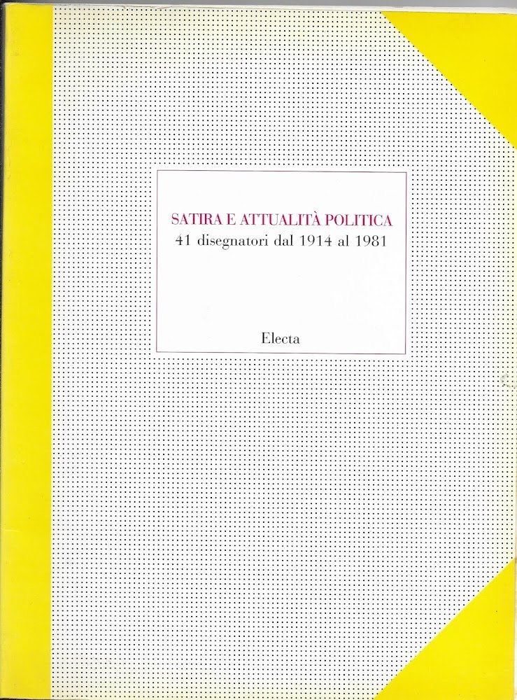 SATIRA E ATTUALITA' POLITICA - 41 DISEGNATORI DAL 1914 AL …