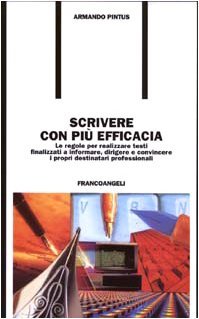 Scrivere con più efficacia. Le regole per realizzare testi finalizzati …