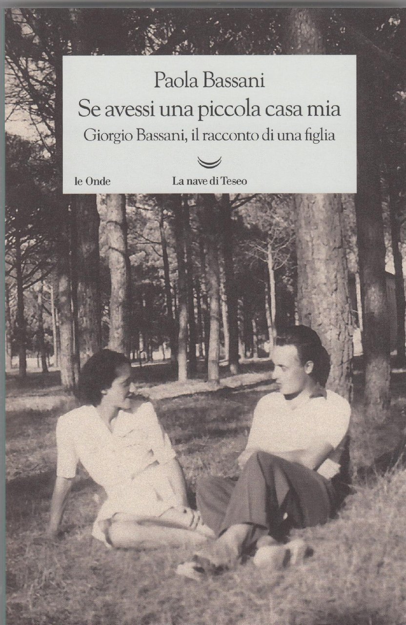 Se avessi una piccola casa mia : Giorgio Bassani, il …