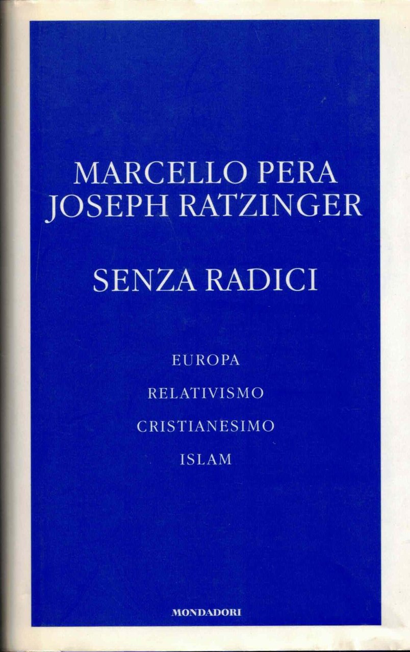 Senza radici. Europa, relativismo, cristianesimo, Islam