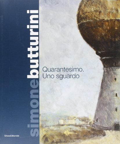 Simone Butturini. Quarantesimo: uno sguardo. Ediz. illustrata
