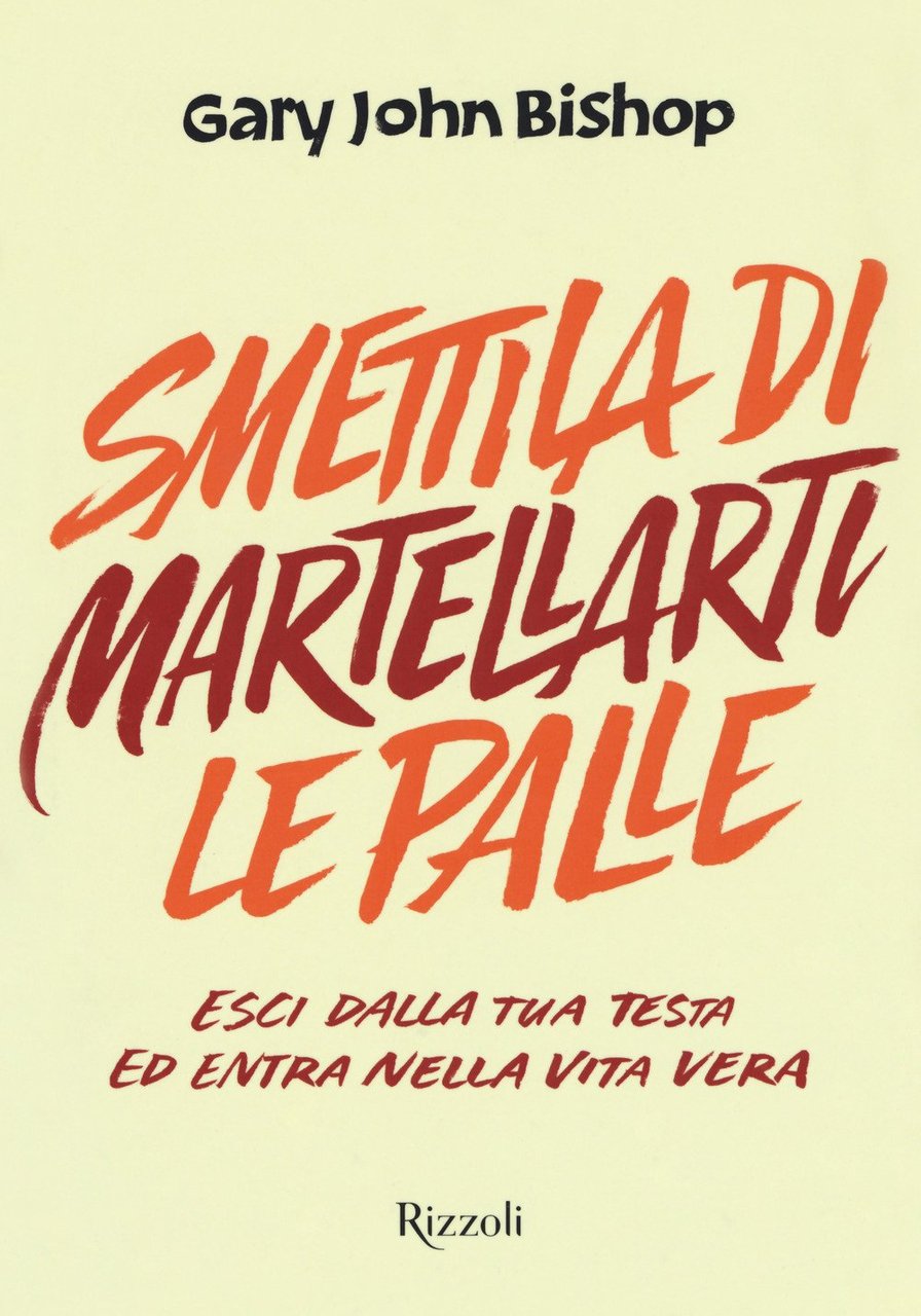 Smettila di martellarti le palle. Esci dalla tua testa ed …